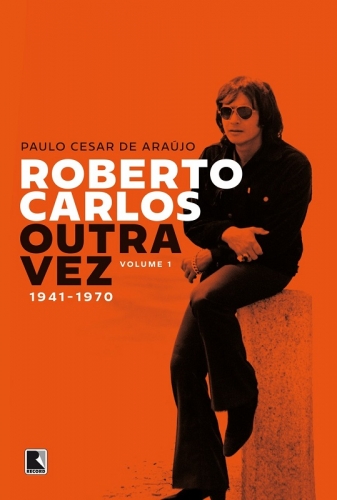 Roberto Carlos tem a vida detalhada outra vez por Paulo Cesar de Araújo em biografia mais bem estruturada